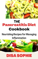 THE PANCREATITIS DIET COOKBOOK: Nourishing Recipes for Managing Inflammation B0BW2KMB2R Book Cover