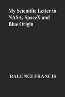 My Scientific Letter to NASA, SpaceX and Blue Origin B08GFX5NXG Book Cover