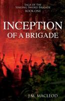 Inception of a Brigade (Saga of the Singing Sword Brigade) 1620208342 Book Cover