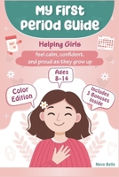 MY FIRST PERIOD GUIDE: Learn all about your body, cycle, and emotions through a fun supportive approach that helps girls feel confident, prepared, and proud as they grow up. B0G4HBP9F3 Book Cover