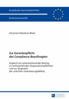 Zur Garantenpflicht Des Compliance-Beauftragten: Zugleich Ein Systematisierender Beitrag Zu Rechtssichernden Organisationspflichten Und Zur Dogmatik Der Unechten Unterlassungsdelikte 3631675119 Book Cover
