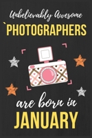 Unbelievably Awesome Photographers Are Born In January: Photographer Birthday Gift Photography Gift Ideas Perfect Lined Notebook Journal Diary Funny Gift Christmas Present Perfect for Camera Lover & W 1673563945 Book Cover