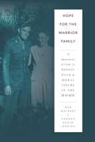 Hope for the Warrior Family: A Practical Guide to Defeat PTSD & Moral Injury in the Home B08B7G5YK8 Book Cover