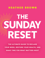 The Sunday Reset: The Ultimate Guide to Reclaim Your Week, Restore Your Health, and Make Time for What Matters Most B0H57BK43P Book Cover