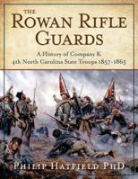 The Rowan Rifle Guards: A History of Company K, 4th North Carolina State Troops 1857-1865 0996576460 Book Cover
