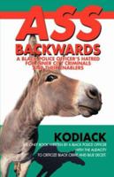 Ass Backwards: A Black Police Officer's Hatred for Inner City Criminals and Their Enablers 0595699219 Book Cover