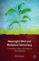 Meaningful Work and Workplace Democracy: A Philosophy of Work and a Politics of Meaningfulness 1349475335 Book Cover