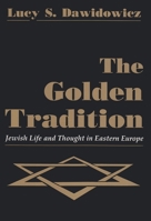 The Golden Tradition: Jewish Life and Thought in Eastern Europe (Modern Jewish History) 0815604238 Book Cover