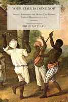 Your Time Is Done Now: Slavery, Resistance, and Defeat: The Maroon Trials of Dominica (1813-1814) 1583675582 Book Cover