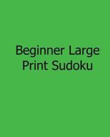Beginner Large Print Sudoku: Easy to Read, Large Grid Sudoku Puzzles 1482524104 Book Cover