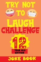 TRY NOT TO LAUGH CHALLENGE 12 YEAR OLD EDITION: A Fun and Interactive Joke Book Game For kids - Silly, Puns and More For Boys and Girls. B08R28WCKY Book Cover