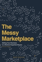 The Messy Marketplace: Selling Your Business in a World of Imperfect Buyers 0998030007 Book Cover