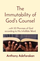 The Immutability of God's Counsel: ...with 50 Promises of God according to His Infallible Word. 1777152895 Book Cover