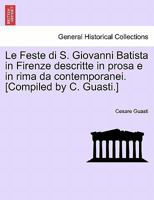 Le Feste Di S. Giovanni Batista in Firenze: Descritte in Prosa E in Rima Da Contemporanei 1241350108 Book Cover