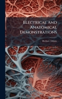 Electrical And Anatomical Demonstrations 1024543528 Book Cover