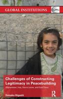 Challenges of Constructing Legitimacy in Peacebuilding: Afghanistan, Iraq, Sierra Leone, and East Timor 1138239852 Book Cover