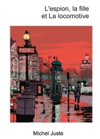 L'espion, la fille et La locomotive (French Edition) B0GSJMZJR8 Book Cover