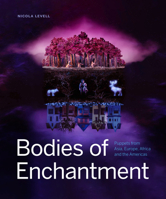 Bodies of Enchantment: Puppets from Asia, Europe, Africa and the Americas 1773271547 Book Cover