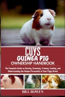 Cuys Guinea Pig Ownership Handbook: The Complete Guide on Raising, Grooming, Training, Feeding, and Understanding the Unique Personality of Your Piggy Breed B0F74QSZ6D Book Cover