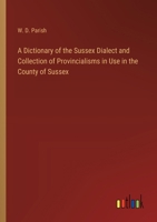 A Dictionary of the Sussex Dialect and Collection of Provincialisms in Use in the County of Sussex 3385216265 Book Cover