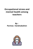 Occupational stress and mental health among teachers 8397029583 Book Cover