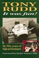 It Was Fun!: My Fifty Years of High Performance 1859606660 Book Cover