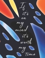If It's on My Mind It's Worth My Time 1799073068 Book Cover