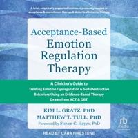 Acceptance-Based Emotion Regulation Therapy: A Clinician's Guide to Treating Emotion Dysregulation and Self-Destructive Behaviors Using an Evidence-Ba B0F4JGNR4C Book Cover