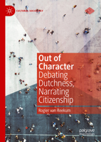 Out of Character: Debating Dutchness, Narrating Citizenship 3031488970 Book Cover