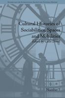 Cultural Histories of Sociabilities, Spaces and Mobilities 1848935250 Book Cover