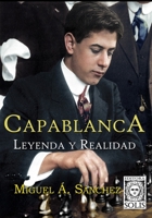 Capablanca, Leyenda y Realidad: Tomo único B0BM3PQF39 Book Cover