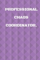 Professional Chaos Coordinator.: Journal / Notebook Gift - 6”x9” - 110 pages - White Lined Paper - Matte Cover 1655167421 Book Cover