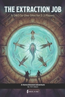 The Extraction Job | A D&D 5e one-shot adventure with moral choices for small group: Dungeon master ready to run module for level 2 characters (The Ready Adventure Series) B0GL3HYR1Q Book Cover