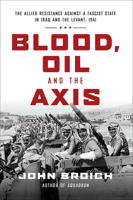 Blood, Oil, and the Axis: The Allied Resistance Against a Fascist State in Iraq and the Levant, 1941 1468313991 Book Cover