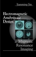 Electromagnetic Analysis and Design in Magnetic Resonance Imaging (Biomedical Engineering) 084939693X Book Cover