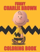 Funny Charlie Brown Coloring Book: The Peanuts Charlie Brown Coloring Book For Kids Who Loves Charlie Brown and Peanuts Gang. CuteCharlie Brown Kids Coloring Book B08JLQLMZH Book Cover