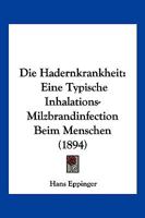 Die Hadernkrankheit: Eine Typische Inhalations-Milzbrandinfection Beim Menschen (1894) 114117331X Book Cover