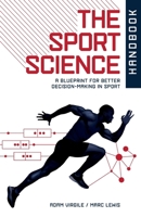 The Sport Science Handbook: A Blueprint for Better Decision-making in Sport B0G26RLPRR Book Cover