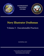 Navy Illustrator Draftsman Volume 3 - Executionable Practices - NAVEDTRA 14333 - (Nonresident Training Course) 1304255549 Book Cover