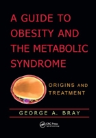 A Guide to Obesity and the Metabolic Syndrome: Origins and Treatment 1138111821 Book Cover