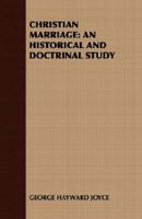 Christian Marriage: An Historical and Doctrinal Study 1408629917 Book Cover