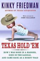 Texas Hold 'Em: How I Was Born in a Manger, Died in the Saddle, and Came Back as a Horny Toad 0312331541 Book Cover