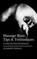 Massage Basic Tips & Techniques: A Step By Step Guidebook 169829123X Book Cover