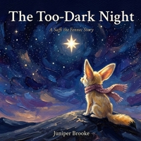 The Too-Dark Night: A Gentle Story About the Dark, Brave First Nights, and Big Feelings for Sensitive Children (Saffi the Fennec) B0HBR9LG7N Book Cover