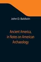 Ancient America in Notes on American Archaeology 1508458979 Book Cover