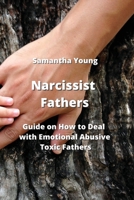 Narcissist Fathers: Guide on How to Deal with Emotional Abusive Toxic Fathers 9555435758 Book Cover