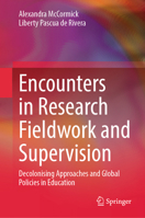 Encounters in Research Fieldwork and Supervision: Decolonising Approaches and Global Policies in Education 9819215412 Book Cover