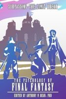 The Psychology of Final Fantasy: Surpassing The Limit Break 1734866004 Book Cover