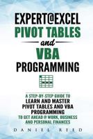 Expert@Excel : Pivot Tables and VBA Programming: Bundle: 2 Books in 1: A Step-By-Step Guide To Learn And Master Pivot Tables and VBA Programming To Get Ahead @ Work, Business And Personal Finances 1729165699 Book Cover