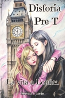 Disforia Pre T - La vita a Londra: Un ragazzo intrappolato nel corpo di una ragazza (Italian Edition) B0DV19PKSY Book Cover